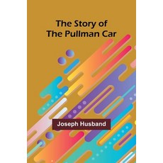 (英文圖書) The Story of the Pullman Car 平裝版, Alpha Edition, 英文