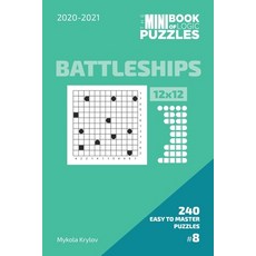 The Mini Book Of Logic Puzzles 2020-2021. Battleships 12x12 - 240 Easy To Master Puzzles. #8 平裝版, Independently Published, 英文