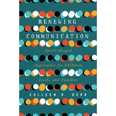 Renewing Communication: Spirit-Shaped Approaches for Children Youth and Families 平裝版, IVP Academic, 英文