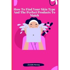 (英文圖書) How To Find Your Skin Type And The Perfect Products To Match 平裝版, Independently Published, 英文