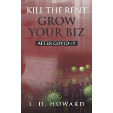 Kill The Rent Grow Your Biz: After COVID-19 平裝版, Independently Published, 英文