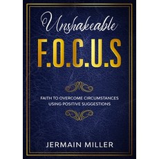 Unshakeable F.O.C.U.S: Faith To Overcome Circumstances Using Positive Suggestions 平裝版, Mill Re LLC, 英文