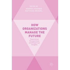 (英文圖書) How Organizations Manage the Future: Theoretical Perspectives and Empirical Insights 精裝版, Palgrave MacMillan, 英文