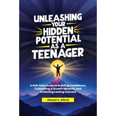 (英文圖書) Unleashing Your Hidden Potential as a Teenager: A Self-Help Guide to Building C... 平裝版, Independently Published, 英文