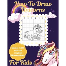 How To Draw Unicorns For Kids: Learn To Draw - Easy Step By Step - Drawing Grid - Crafts and Games 平裝版, Patricia Larson, 英文
