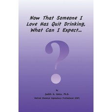 Now That Someone I Love Has Quit Drinking What Can I Expect? 平裝版, Independently Published, 英文