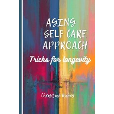 (英文圖書) Aging Self Care Approach: Tricks for longevity 平裝版, Independently Published, 英文
