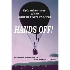 Hands Off!: Epic Adventures of the Balloon Flyers of Akron 平裝版, Independently Published, 英文