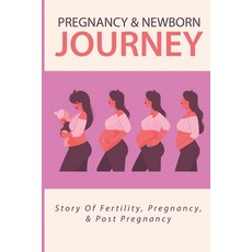 (英文圖書) Pregnancy & Newborn Journey: Story Of Fertility Pregnancy & Post Pregnancy: Pregnancy 9 Mon... 平裝版, Independently Published, 英文