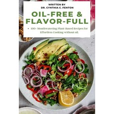 (英文圖書) Oil-Free & Flavor-Full.: 100+ Mouthwatering Plant-Based Recipes for Effortless Cooking withou... 平裝版, Independently Published, 英文