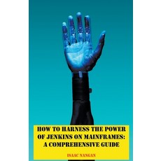 (英文圖書) How to Harness the Power of Jenkins on Mainframes: A Comprehensive Guide 平裝版, Isaac Nangan, 英文