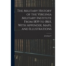 (英文圖書) The Military History of the Virginia Military Institute From 1839 to 1865 With Appendix Map... 平裝版, Legare Street Press, 英文