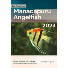 (英文圖書) Manacapuru Angelfish: From Novice to Expert. Comprehensive Aquarium Fish Guide 平裝版, Independently Published, 英文