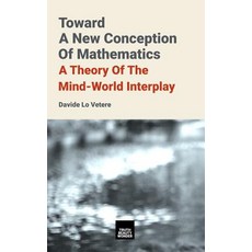 Toward A New Conception Of Mathematics: A theory of the mind-world interplay 平裝版, Truth Beauty Wonder Press, 英文