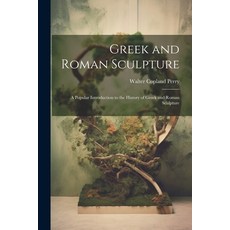 (英文圖書) Greek and Roman Sculpture: A Popular Introduction to the History of Greek and Roman Sculpture 平裝版, Legare Street Press, 英文