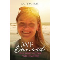 We Danced: Our Story of Love and Dementia 平裝版, Scott M Rose, 英文