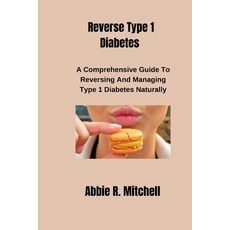 (英文圖書) Reverse Type 1 Diabetes: A Comprehensive Guide to Reversing and Managing Type 1 Diabetes Natu... 平裝版, Independently Published, 英文