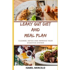 Leaky Gut Diet and Meal Plan: Cleanse Detox And Improve Your Digestive System 平裝版, Independently Published, 英文