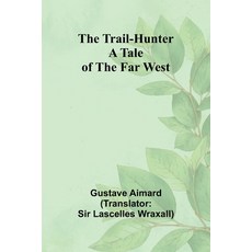 (英文圖書) The Trail-Hunter: A Tale of the Far West 平裝版, Alpha Edition, 英文
