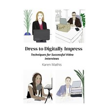 Dress to Digitally Impress: Techniques for Successful Video Interviews 平裝版, Independently Published, 英語