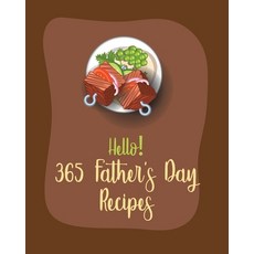 (英文圖書) Hello! 365 Fathers Day Recipes: Best Fathers Day Cookbook Ever For Beginners [Book 1] 平裝版, Independently Published, 英文