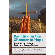 (英文圖書) Dangling in the Glimmer of Hope: Academic Action on Truth and Reconciliation 平裝版, University of Ottawa Press, 英文