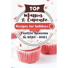 (英文圖書) Top Muffin and Cup Cake Recipes For Holidays: Festive Seasons in 2020 - 2021 平裝版, Independently Published, 英文