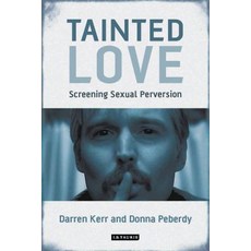 Tainted Love: Screening Sexual Perversion 精裝版, Bloomsbury Publishing PLC, 英文