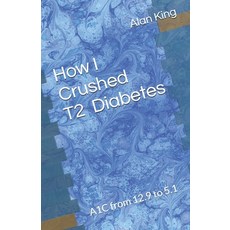 (英文圖書) How I Crushed Type 2 Diabetes: A1C from 12.9 to 5.1 平裝版, Independently Published, 英文