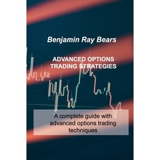 (英文圖書) Advanced Options Trading Strategies: A complete guide with advanced options trading techniques 平裝版, Benjamin Ray Bears, 英文