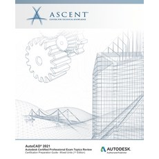 AutoCAD 2021: Autodesk Certified Professional Exam Topics Review (Mixed Units): Autodesk Authorized ... 平裝版, Ascent, Center for Technica..., 英文