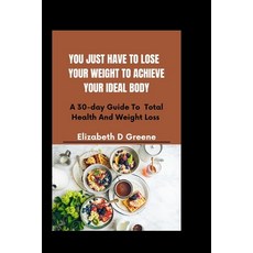 (英文圖書) You Just Have To Lose Weight To Achieve Ideal Body: A 30-day Guide Total Health And Weight Loss 平裝版, Independently Published, 英文