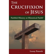 (英文圖書) The Crucifixion of Jesus: Faithful History or Historical Faith? 平裝版, Safis Publishing Limited, 英文