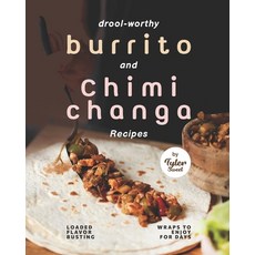 (英文圖書) Drool-Worthy Burrito and Chimichanga Recipes: Loaded Flavor-Busting Wraps to Enjoy for Days 平裝版, Independently Published, 英文
