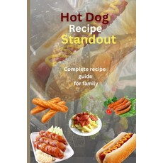 (英文圖書) Hot dog recipe standout: Complete recipe guide for family 平裝版, Independently Published, 英文