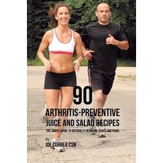 (英文圖書) 90 Arthritis-Preventive Juice and Salad Recipes: The Simple Guide to Naturally Reducing Aches... 平裝版, Live Stronger Faster, 英文