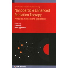 Nanoparticle Enhanced Radiation Therapy: Principles methods and applications 精裝版, IOP Publishing Ltd, 英文
