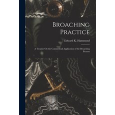 (英文圖書) Broaching Practice: A Treatise On the Commercial Application of the Broaching Process 平裝版, Legare Street Press, 英文