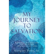 My Journey to Salvation: A Journal of a Sons Love for His Father (True Faith Put Into Work) 平裝版, Xulon Press, 英文