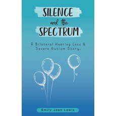 (英文圖書) Silence and the Spectrum: A Bilateral Hearing Loss & Severe Autism Story. 平裝版, Independently Published, 英文