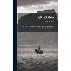(英文圖書) Arizona: The Land Of Sunshine And Silver Health And Prosperity The Place For Ideal Homes 精裝版, Legare Street Press, 英文