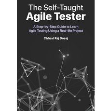 The Self-Taught Agile Tester: A Step-By-Step Guide to Learn Agile Testing Using a Real-Life Project 平裝版, Independently Published, 英文