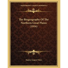The Biogeography Of The Northern Great Plains (1916) 平裝版, Kessinger Publishing, 英文