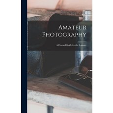 (英文圖書) Amateur Photography: A Practical Guide for the Beginner 精裝版, Legare Street Press, 英文