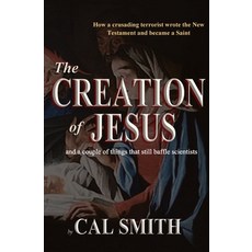 The Creation of Jesus: and a couple of things that still baffle scientists 平裝版, Independently Published, 英文