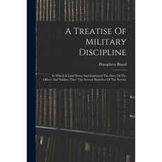 (英文圖書) A Treatise Of Military Discipline: In Which Is Laid Down And Explained The Duty Of The Office... 平裝版, Legare Street Press, 英文