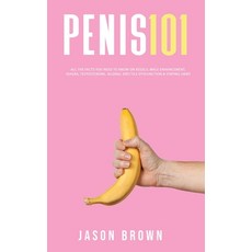 (英文圖書) Penis 101 - All The Facts You Need To Know On Kegels Male Enhancement Viagra Testosterone ... 精裝版, Alex Gibbons, 英文