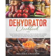 (英文圖書) Dehydrator Cookbook: The Ultimate Complete Guide on How to Drying and Storing Food Preservin... 平裝版, Independently Published, 英文