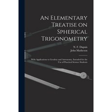 (英文圖書) An Elementary Treatise on Spherical Trigonometry [microform]: With Applications to Geodesy an... 平裝版, Legare Street Press, 英文
