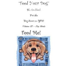 (英文圖書) " Feed Your Dog" A Cookbook for the Dog Lover in YOU! 平裝版, Lulu.com, 英文